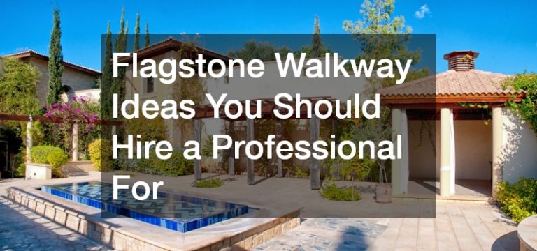 Flagstone Walkway Ideas You Should Hire a Professional For