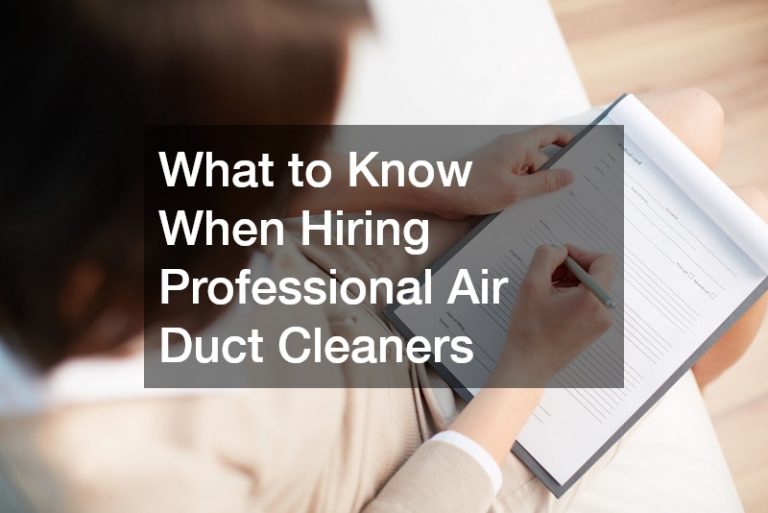 What to Know When Hiring Professional Air Duct Cleaners