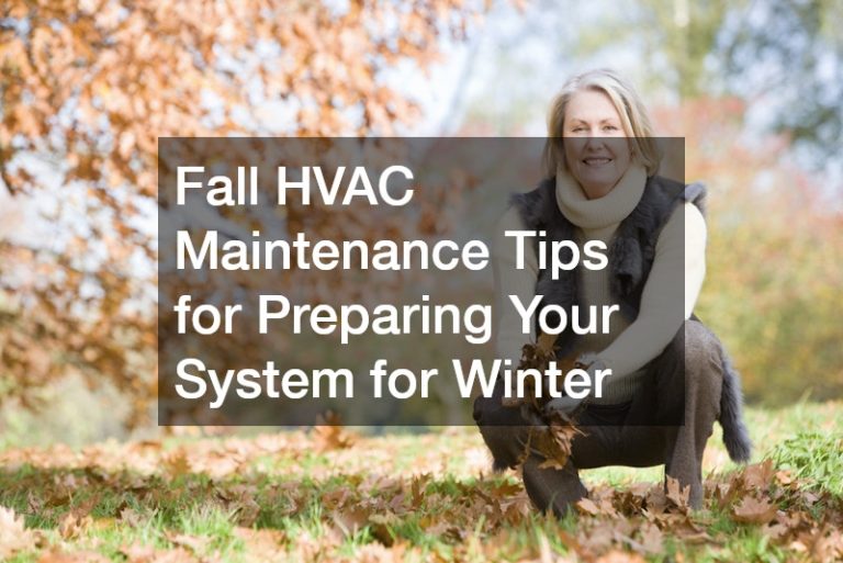 Fall HVAC Maintenance Tips for Preparing Your System for Winter