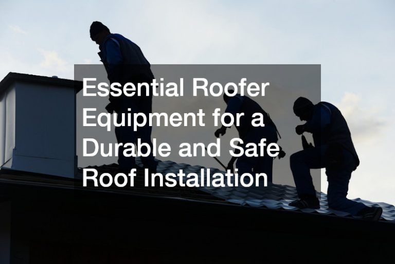 Essential Roofer Equipment for a Durable and Safe Roof Installation