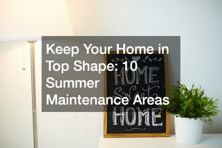 Keep Your Home in Top Shape  10 Summer Maintenance Areas