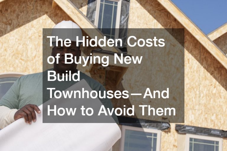 The Hidden Costs of Buying New Build Townhouses—And How to Avoid Them